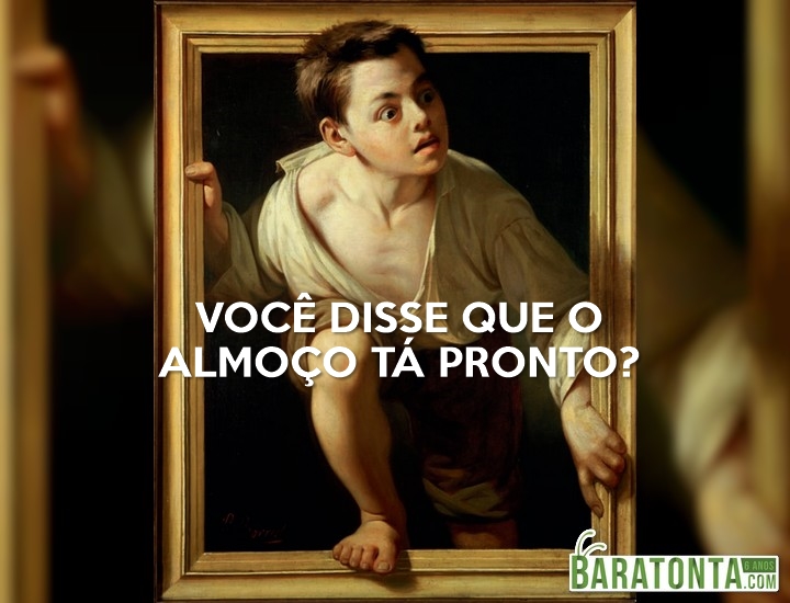 Você disse que o almoço tá pronto?