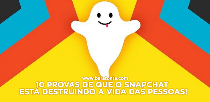 10 provas de que o snapchat está destruindo a vida das pessoas
