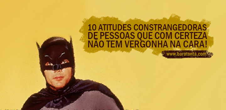 10 atitudes constrangedoras de pessoas que com certeza não tem vergonha na cara