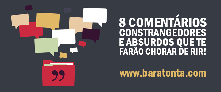10 comentários constrangedores e irônicos que te farão chorar de rir